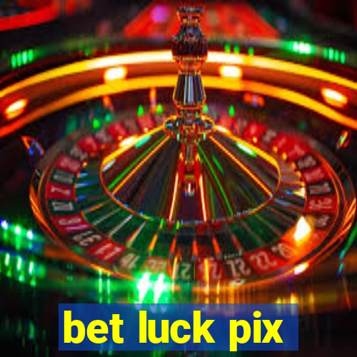 bet luck pix